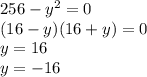256-y^2=0 \\ (16-y)(16+y)=0 \\ y=16 \\ y=-16