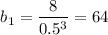 $b_1=\frac{8}{0.5^3}=64$