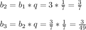 b _{2} =b _{1} *q=3* \frac{1}{7}= \frac{3}{7}\\\\b _{3} =b _{2} *q= \frac{3}{7}* \frac{1}{7}= \frac{3}{49}