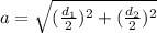 a = \sqrt{( \frac{d_1}{2} )^2 +( \frac{d_2}{2} )^2 }