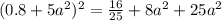 (0.8+5a^2)^2 = \frac{16}{25} +8a^2+25a^2