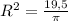 R^2 = \frac{19,5}{ \pi }