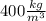 400 \frac{kg}{m^3}