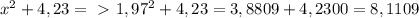 x^2+4,23 =\ \textgreater \ 1,97^2+4,23=3,8809+4,2300=8,1109