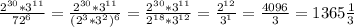 \frac{ 2^{30} * 3^{11} }{ 72^{6} } = \frac{ 2^{30} * 3^{11} }{( 2^{3} * 3^{2} )^{6} } = \frac{ 2^{30} * 3^{11} }{ 2^{18} * 3^{12} }= \frac{ 2^{12} }{ 3^{1} } = \frac{4096}{3}= 1365 \frac{1}{3}