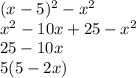 (x-5)^2-x^2 \\ x^2-10x+25-x^2 \\ 25-10x \\ 5(5-2x)