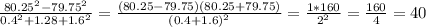 \frac{80.25^2-79.75^2}{0.4^2+1.28+1.6^2} = \frac{(80.25-79.75)(80.25+79.75)}{(0.4+1.6)^2} = \frac{1*160}{2^2} = \frac{160}{4} =40