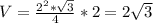 V= \frac{ 2^{2}* \sqrt{3} }{4}*2 =2 \sqrt{3}