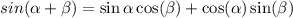 sin( \alpha + \beta ) = \sin \alpha \cos( \beta ) + \cos( \alpha ) \sin( \beta )