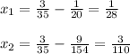 x_1= \frac{3}{35} - \frac{1}{20} = \frac{1}{28} \\ \\ x_2= \frac{3}{35} - \frac{9}{154} = \frac{3}{110}