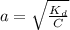 a= \sqrt{ \frac{K_{d} }{C} }