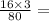 \frac{16 \times 3}{80} =