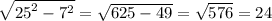 \sqrt{ {25}^{2} - {7}^{2} } = \sqrt{625 - 49} = \sqrt{576} = 24