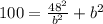 100= \frac{ 48^{2} }{b^2} +b^2