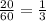 \frac{20}{60} =\frac{1}{3}