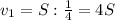 v_1= S : \frac{1}{4} = 4S