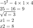{ - 5}^{2} - 4 \times 1 \times 4 \\ 25 - 16 = 9 \\ \sqrt{d = 3 } \\ x1 = 2 \\ x2 = 8