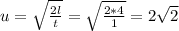 u = \sqrt{\frac{2l}{t}} = \sqrt{\frac{2 * 4}{1}} = 2\sqrt{2}