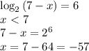 \log_2{(7-x)}=6&#10;\\x\ \textless \ 7&#10;\\7-x=2^6&#10;\\x=7-64=-57
