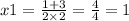 x1 = \frac{1 + 3}{2 \times 2} = \frac{4}{4} = 1