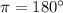 \pi=180^{\circ}