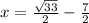 x= \frac{ \sqrt{33} }{2} - \frac{7}{2}