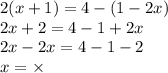 2(x + 1) = 4 - (1 - 2x) \\ 2x + 2 = 4 - 1 + 2x \\ 2x - 2x = 4 - 1 - 2 \\ x = \times