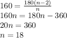 160=\frac{180(n-2)}{n}\\160n=180n-360\\20n=360\\n=18