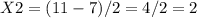 X2=(11-7)/2=4/2=2