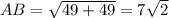 AB=\sqrt{49+49}=7\sqrt{2}