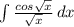 \int\limits { \frac{cos \sqrt{x} }{ \sqrt{x} } } \, dx