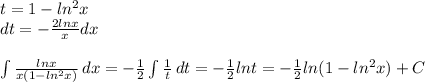 t = 1- ln^2x \\ dt = - \frac{2lnx}{x} dx \\ \\ \int\limits { \frac{lnx}{x(1-ln^2x)} } \, dx = - \frac{1}{2} \int\limits { \frac{1}{t} } \, dt = -\frac{1}{2}lnt = -\frac{1}{2}ln(1-ln^2x) +C
