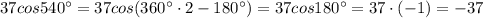 37cos540^{\circ}=37cos(360^{\circ} \cdot 2-180^{\circ})=37cos180^{\circ}=37 \cdot (-1) =-37