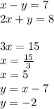 x - y = 7 \\ 2x + y = 8 \\\\ 3x = 15 \\ x = \frac{15}{3} \\ x = 5 \\ y = x - 7 \\ y = - 2