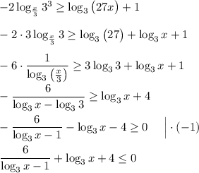 -2\log_{\frac x3}3^3\geq \log_3\big(27x\big)+1\\\\-2\cdot 3\log_{\frac x3}3\geq \log_3\big(27\big)+\log_3 x+1\\\\-6\cdot \dfrac1{\log_3\big(\frac x3\big)}\geq 3\log_33+\log_3 x+1\\\\-\dfrac6{\log_3x-\log_33}\geq \log_3 x+4\\\\-\dfrac6{\log_3x-1}- \log_3 x-4\geq 0~~~~\Big|\cdot (-1)\\\\\dfrac6{\log_3x-1}+ \log_3 x+4\leq 0