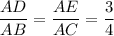 \dfrac{AD}{AB}=\dfrac{AE}{AC}=\dfrac{3}{4}