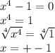 x^4-1=0\\&#10;x^4=1\\&#10; \sqrt[4]{x^4} = \sqrt[4]{1}\\&#10;x=+-1&#10;&#10;