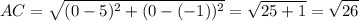 \displaystyle AC=\sqrt{(0-5)^{2}+ (0-(-1))^{2}}=\sqrt{25+1} =\sqrt{26}