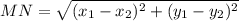 \displaystyle MN=\sqrt{(x_{1}-x_{2})^{2}+ (y_{1}-y_{2})^{2}}