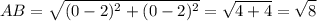 \displaystyle AB=\sqrt{(0-2)^{2}+ (0-2)^{2}}=\sqrt{4+4} =\sqrt{8}
