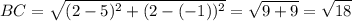 \displaystyle BC=\sqrt{(2-5)^{2}+ (2-(-1))^{2}}=\sqrt{9+9} =\sqrt{18}