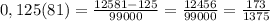 0,125(81)= \frac{12581-125}{99000} = \frac{12456}{99000} = \frac{173}{1375}