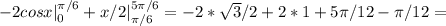 -2cosx|^{ \pi /6}_0+x/2|^{5 \pi /6}_{ \pi /6}=-2* \sqrt{3} /2+2*1+5 \pi /12- \pi /12=