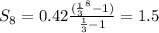 S_8= 0.42 \frac{( \frac{1}{3} ^{8}-1 ) }{\frac{1}{3}-1}=1.5
