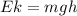 E{k}= mgh&#10;