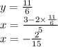 y=\frac{11}{6}\\x=\frac{3-2\times\frac{11}{6}}{5}\\x=-\frac{2}{15}