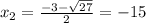 x_{2} = \frac{-3- \sqrt{27} }{2} = -15