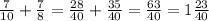 \frac{7}{10} + \frac{7}{8} = \frac{28}{40} + \frac{35}{40} = \frac{63}{40} = 1 \frac{23}{40}