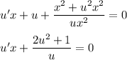 u'x+u+ \dfrac{x^2+u^2x^2}{ux^2} =0\\ \\ u'x+ \dfrac{2u^2+1}{u}=0