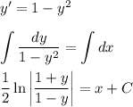 y'=1-y^2\\ \\ \displaystyle \int \frac{dy}{1-y^2}=\int dx \\ \\ \frac{1}{2} \ln\bigg| \frac{1+y}{1-y} \bigg|=x+C